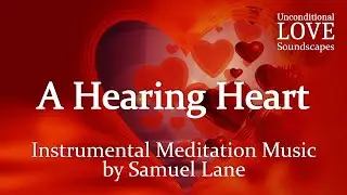 Instrumental Meditation Music | A Hearing Heart