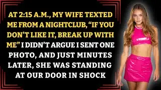 At 2:15 A.M., My Wife Texted Me From A Nightclub,“If You Don’t Like It, Break Up With Me” I Didn’t…
