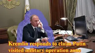 Kremlin responds to claim Putin visited military operation zone| Breakingnews| Cameraminh