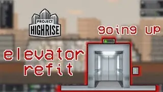 Project highrise #2 ~ how to guide for noobs: lift/elevator refit