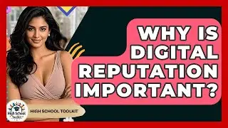 Why Is Digital Reputation Important? - High School Toolkit