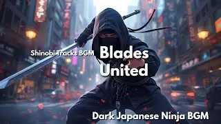 Blades United | Dark Japanese Ninja BGM for Focus & Inspiration &ndash; Shinobi Tracks BGM