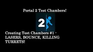 Portal 2 - Creating Test Chambers #1 - Lasers, Bouncyness and Flying Turrets
