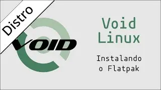 Void Linux - Instalando o Flatpak
