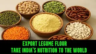 Export Legume Flour &mdash; Take India&rsquo;s Nutrition to the World