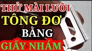 Thử mài LƯỠI TÔNG ĐƠ bằng giấy nhám, xem có sài được không