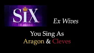 SIX - Ex Wives - Karaoke/Sing With Me: You Sing As Aragon & Cleves