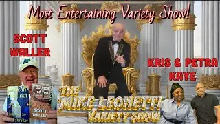 The Mike Leonetti Variety Show Ep 73 ~ Petra & Kriss Kaye ~ Scott Waller