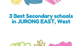 3 Best Secondary schools in JURONG EAST, West | Secondary institutions