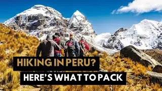 Hiking In Peru? Here's What to Pack.