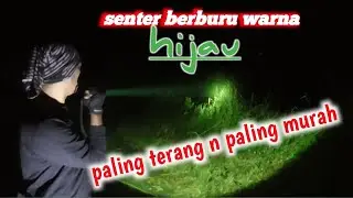 SENTER BERBURU MALAM PALING TERANG WARNA HIJAU !! PEMBURU  WAJIB PUNYA !! BINATANG BURUAN JADI JINAK