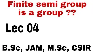 Theorem 4| Finite semi group is a group if ?| B.Sc, JAM, M.Sc, CSIR| Shahbaz Rafiq