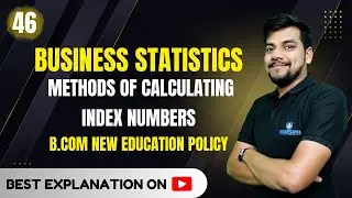 46. Methods of Calculating Index Numbers | Unit-04 |Time Series | Business Statistics | NEP