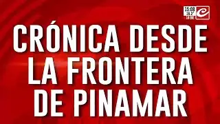 Crónica desde la frontera de Pinamar: ¿por qué es tan peligrosa?