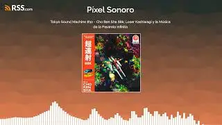 Tokyo Sound Machine #10 - Cho Ren Sha 68k: Loser Kashiwagi y la M&uacute;sica de la Pasarela Infinita