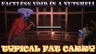 Faceless Void in a Nutshell - Typical Fat Carry