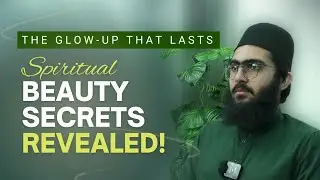 The Glow-Up That Lasts: Spiritual BEAUTY SECRETS Revealed || Pir Rumi Ubqari