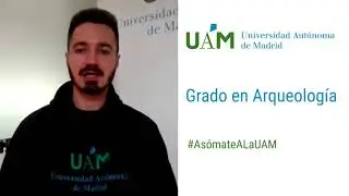 Asómate a la UAM: Grado en Arqueología
