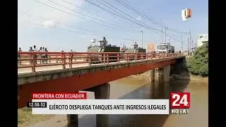 Tumbes: movilizan unidades del Ej&eacute;rcito para bloquear  ingreso de extranjeros ilegales
