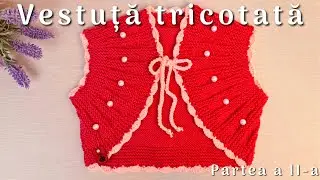 Cum tricotăm vestuță Mihaela - Partea a II a -  Tutorial pas cu pas