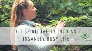 5 tips to fit spiritual practice into an insanely busy, hetic lifestyle