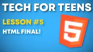 Tech For Teens 2024-205 Lesson #5 | HTML Final!