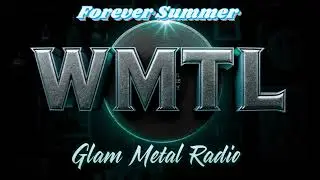 Forever Summer - WMTL Glam Metal Radio - Hair Band Summer - 80's Pop Glam Metal