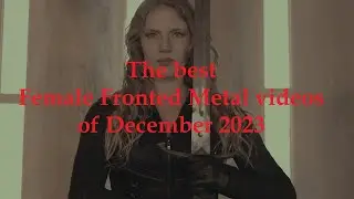 The best Female Fronted Metal videos of December 2023