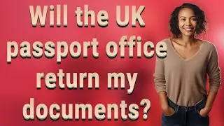 Will the UK passport office return my documents?