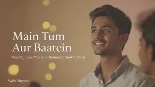 Main Tum Aur Baatein | Emotional Hindi Poetry About Late Night Talks | Hindi | @WalaRhymes 