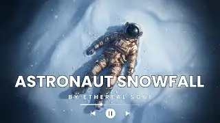 🌌 Astronaut Snowfall Lo-Fi | Space-Winter Beats to Study, Relax & Sleep
