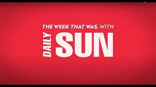 The Week That Was With Daily Sun