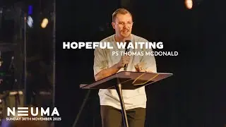 Hopeful Waiting | Ps Thomas McDonald