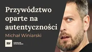 Przywództwo oparte na autentyczności - Michał Winiarski