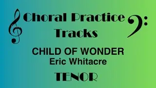 Child of Wonder | Eric Whitacre TENOR Choral Rehearsal Part