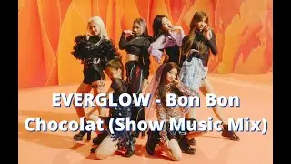 EVERGLOW - Bon Bon Chocolat (Show Music Mix)