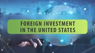 International Tax: Foreign Investment in the United States