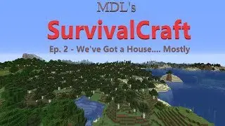 We've Got a House.... Mostly | MDL's SurvivalCraft Ep2
