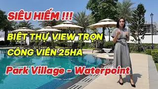 Siêu hiếm | Biệt thự view trọn công viên 25ha | Park Village - Waterpoint