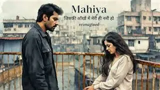 Mahiya | Reimagined | जिसकी आँखों में मेरी ही नमी हो | Somewhere out there I know there is someone