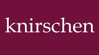 How to Pronounce ''knirschen'' (crunch) Correctly in German