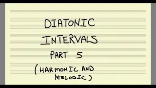 Diatonic Intervals, Part 5: Harmonic and Melodic Intervals