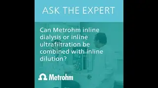 Ask the expert &ndash; IC: Can I combine inline dialysis or inline ultrafiltration with inline dilution?