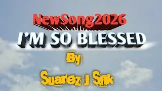 IM SO BLESSED BY SUAREZ J SNK[NewSong2026] (Official audio video)