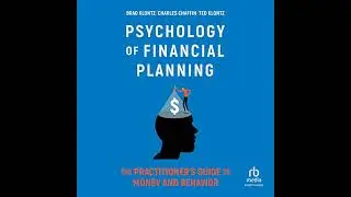 Psychology of Financial Planning: The Practitioner's Guide to Money and Behavior by Brad Klontz