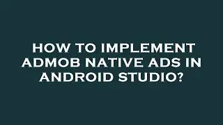 How to implement admob native ads in android studio?