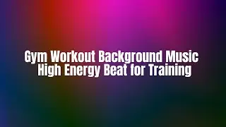 💪⚡Gym Workout Background Music | High Energy Beat for Training