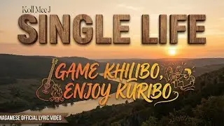Koll Mee J - Single Life (Official Lyric Video) Official Nagamese song 