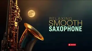 Smooth Jazz Saxophone 🎷 Gentle Motion & Deep Calm &ndash; Full Instrumental Album