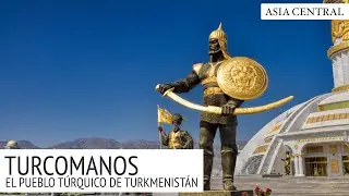 Turcomanos - Los Antiguos Habitantes de Turkmenistan